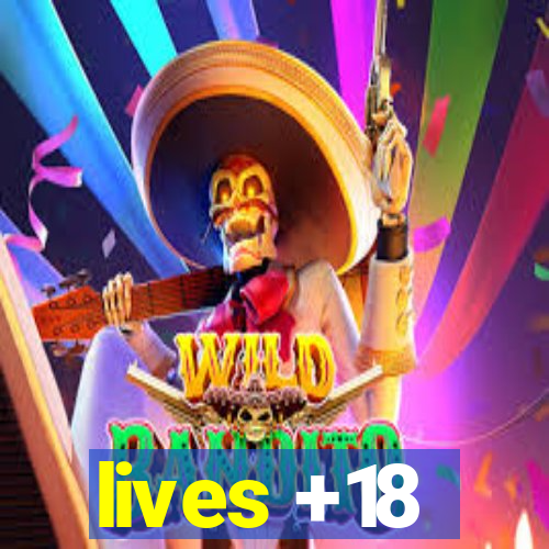 lives +18